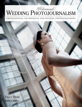 Paperback Advanced Wedding Photojournalism: Professional Techniques for Digital Photographers Book