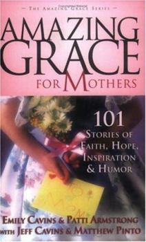 Paperback Amazing Grace for Mothers: 101 Stories of Faith, Hope, Inspiration, and Humor Book
