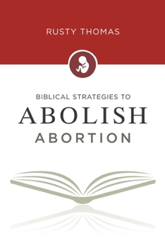 Paperback Biblical Strategies to Abolish Abortion Book