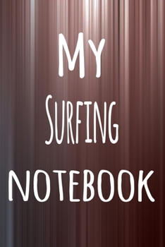 My Surfing Notebook: The perfect way to record your hobby - 6x9 119 page lined journal!