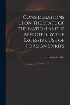 Paperback Considerations Upon the State of the Nation as It is Affected by the Excessive Use of Foreign Spirits Book