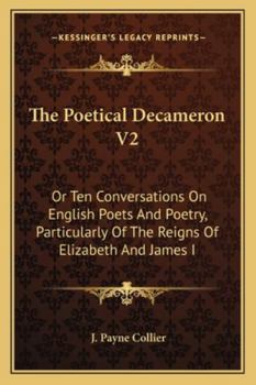 Paperback The Poetical Decameron V2: Or Ten Conversations On English Poets And Poetry, Particularly Of The Reigns Of Elizabeth And James I Book