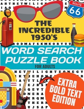 Paperback The Incredible 1950's Word Search Puzzle Book for Adults Extra Bold Text Edition: This Edition Has an Strong Bold Easy to Read Text Style - Word Searc Book