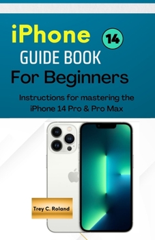 Paperback IPhone 14 GUIDEBOOK FOR BEGINNERS: Instructions for mastering the IPhone 14 Pro & Pro Max Book