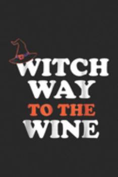 Witch Way To The Wine: Witch Way To The Wine Halloween Witch Wine  Journal/Notebook Blank Lined Ruled 6x9 100 Pages