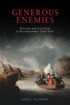 Generous Enemies: Patriots and Loyalists in Revolutionary New York (Early American Studies) - Book  of the Early American Studies
