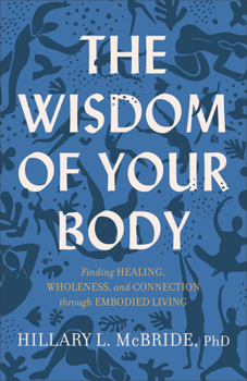 Paperback The Wisdom of Your Body: Finding Healing, Wholeness, and Connection Through Embodied Living Book