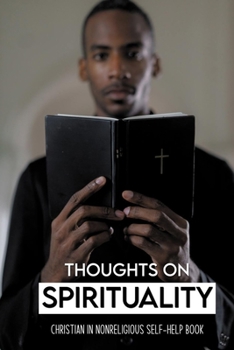Paperback Thoughts On Spirituality: Christian In Nonreligious Self-Help Book: Feeling Empty Self-Help Book