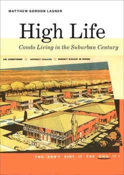 Hardcover High Life: Condo Living in the Suburban Century Book