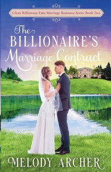 The Billionaire's Marriage Contract - Book #2 of the Clean Billionaire Fake Marriage Romance