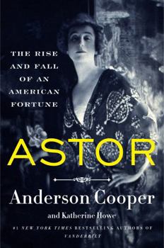 Paperback Astor: The Rise and Fall of an American Fortune Book