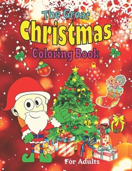 Paperback The Great Christmas Coloring Book For Adults: Merry Christmas Coloring Book for Adults Relaxation- Beautiful Christmas Pages to Color Including Santa, Book