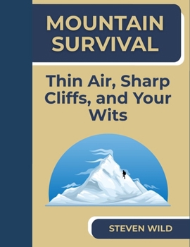 Paperback Mountain Survival: Thin Air, Sharp Cliffs, and Your Wits Book