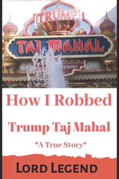 Paperback How I Robbed Trump Taj Mahal: A True Story Book