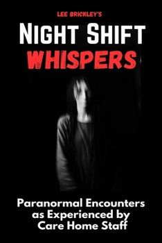 Paperback Night Shift Whispers: Paranormal Encounters as Experienced by Care Home Staff Book