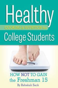 Paperback Healthy Cooking & Nutrition for College Students: How Not to Gain the Freshman 15 Book