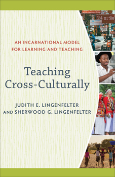 Paperback Teaching Cross-Culturally: An Incarnational Model for Learning and Teaching Book