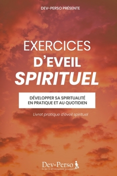 Paperback Exercices d'Eveil Spirituel (Livret Pratique d'Eveil Sprituel): Développer sa spiritualité en pratique et au quotidien (livret de développement person [French] Book