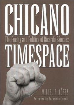 Hardcover Chicano Timespace: The Poetry and Politics of Ricardo Sánchez Book