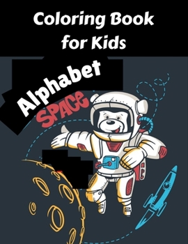 Space Alphabet Coloring Book for Kids: color in space For kids ages 3-8 fantastic outer Space and Rockets