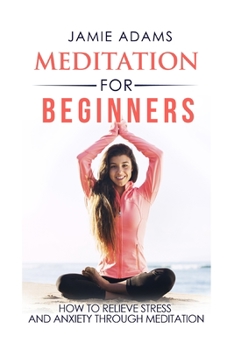 Paperback Meditation For Beginners: How To Relieve Stress And Anxiety Through Meditation Book