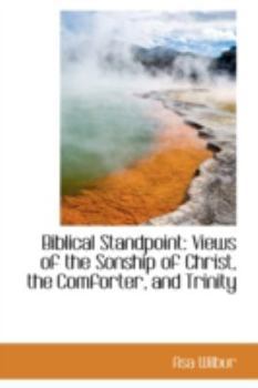 Paperback Biblical Standpoint: Views of the Sonship of Christ, the Comforter, and Trinity Book