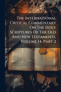 Paperback The International Critical Commentary On The Holy Scriptures Of The Old And New Testaments, Volume 14, Part 2 Book