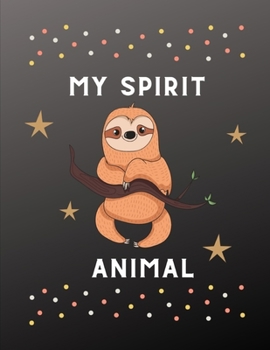 My Spirit Animal: Blank Lined College Ruled Journal, Sloth Themed Composition Notebook For Sloth lover, Great Gift idea for Friends, Coworker, Family, Teachers (8.5 x 11 in.-110 Pages)