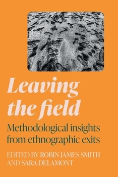 Hardcover Leaving the Field: Methodological Insights from Ethnographic Exits Book
