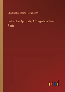 Paperback Julian the Apostate; A Tragedy in Two Parts Book