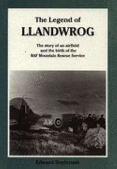 Paperback The Legend of Llandwrog: The Story of an Airfield and the Birth of the RAF Mountain Rescue Service Book