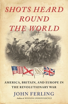 Hardcover Shots Heard Round the World: America, Britain, and Europe in the Revolutionary War Book