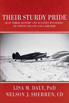 Their Sturdy Pride: RCAF Torbay History and Aviation Mysteries of NL