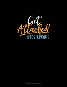 Paperback Get Attached #Fostercare: Cornell Notes Notebook Book