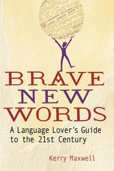 Paperback Brave New Words: A Language Lover's Guide to the 21st Century Book