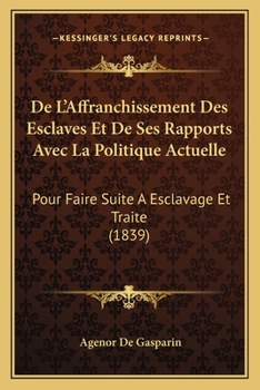 Paperback De L'Affranchissement Des Esclaves Et De Ses Rapports Avec La Politique Actuelle: Pour Faire Suite A Esclavage Et Traite (1839) [French] Book