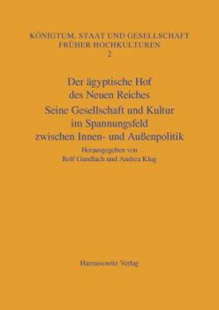 Hardcover Der Agyptische Hof Des Neuen Reiches: Seine Gesellschaft Und Kultur Im Spannungsfeld Zwischen Innen- Und Aussenpolitik. Akten Des Internationalen Koll [German] Book