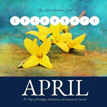 Paperback Celebrate April: 30- Days of holidays, celebrations and lesson plan! Book