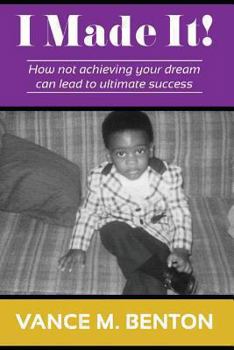 Paperback I Made It!: How Not Achieving Your Dream Can Lead to Ultimate Success Book