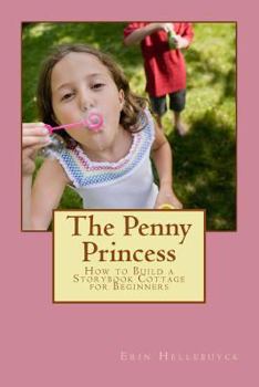 Paperback The Penny Princess: How to Build a Storybook Cottage for Beginners Book
