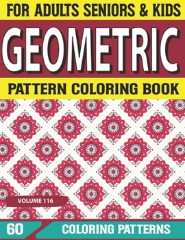 Geometric Pattern Coloring Book: Creative Geometric Coloring Book for Stress Relief and Relaxation coloring book-Geometric Forms Coloring Book Volume-116