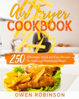 Paperback Air Fryer Cookbook: 250 Effortless, Quick and Easy Recipes for Delicious Homemade Meals Book