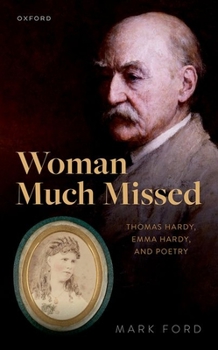 Hardcover Woman Much Missed: Thomas Hardy, Emma Hardy, and Poetry Book