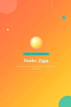 Paperback Danke Papa: Ein Geschenkbuch voller Erinnerungen, Ratschläge und Dankbarkeit (German Edition) [German] Book