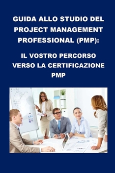 Paperback Guida allo studio del Project Management Professional (PMP): Il vostro percorso verso la certificazione PMP [Italian] Book
