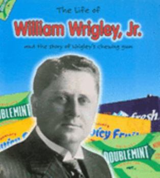 Paperback The Life of William Wrigley Jr.: d the Story of Wrigley's Chewing Gum Book