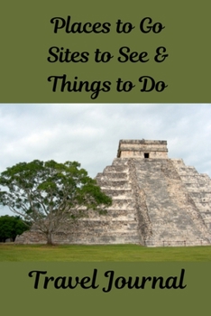 Places to Go, Sites to See & Things to Do Travel Journal