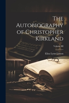 The Autobiography of Christopher Kirkland; Volume III