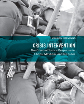 Paperback Crisis Intervention: The Criminal Justice Response to Chaos, Mayhem, and Disorder Book