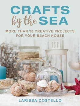 Hardcover Crafts by the Sea: More Than 30 Creative Projects for Your Beach House Book